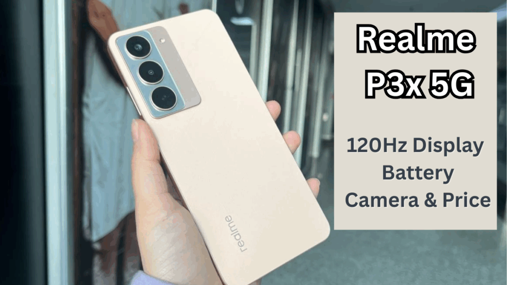 Realme P3x 5G: 120Hz Display, Battery, Camera & Price