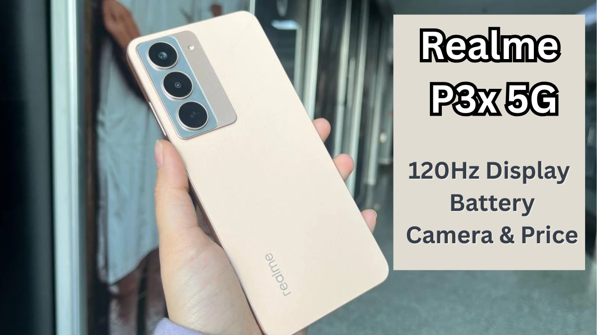 Realme P3x 5G: 120Hz Display, Battery, Camera & Price