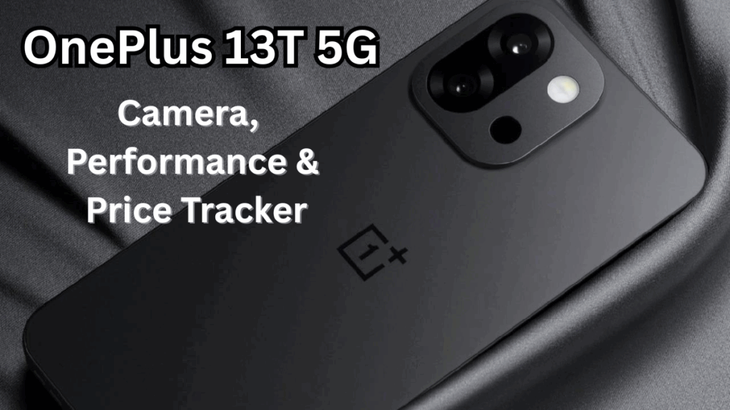 OnePlus 13T 5G: Camera, Performance & Price Tracker