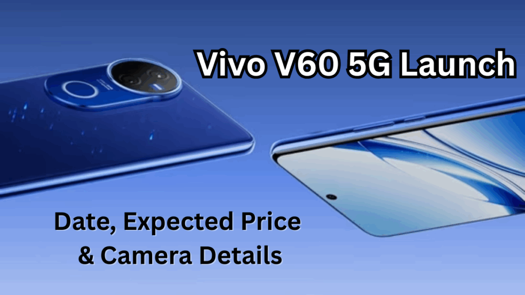 Vivo V60 5G Launch: Date, Expected Price & Camera Details