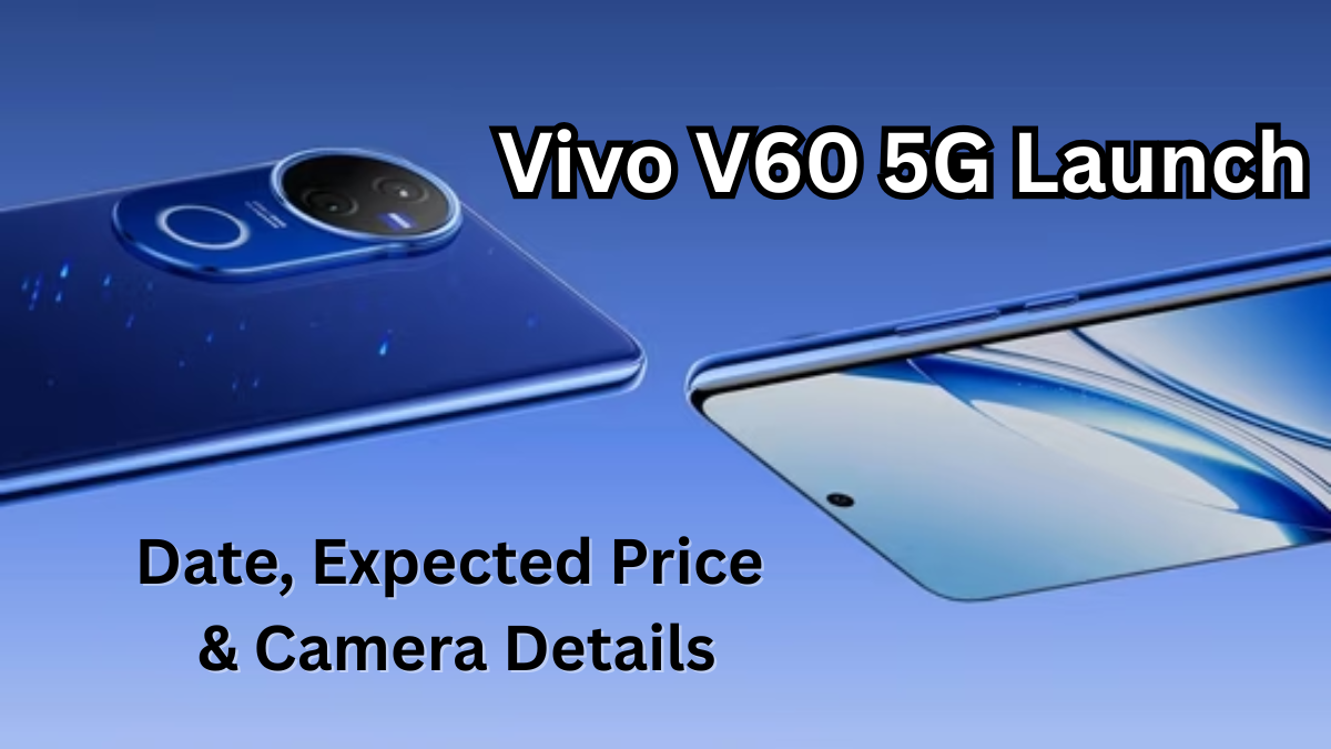 Vivo V60 5G Launch: Date, Expected Price & Camera Details