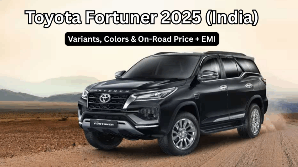 Toyota Fortuner 2025 (India): Variants, Colors & On-Road Price + EMI