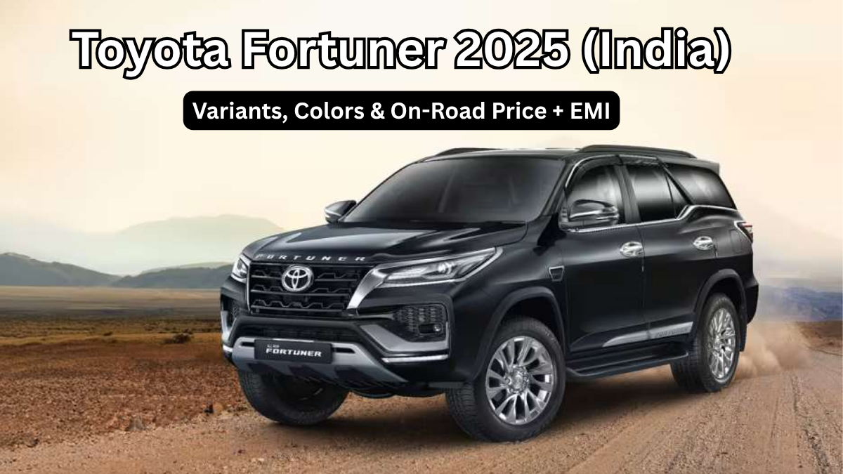Toyota Fortuner 2025 (India): Variants, Colors & On-Road Price + EMI