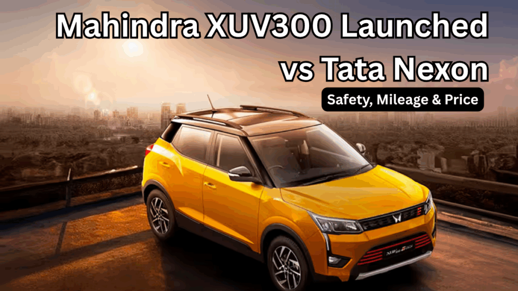 Mahindra XUV300 Launched vs Tata Nexon: Safety, Mileage & Price (India, Updated 2025)