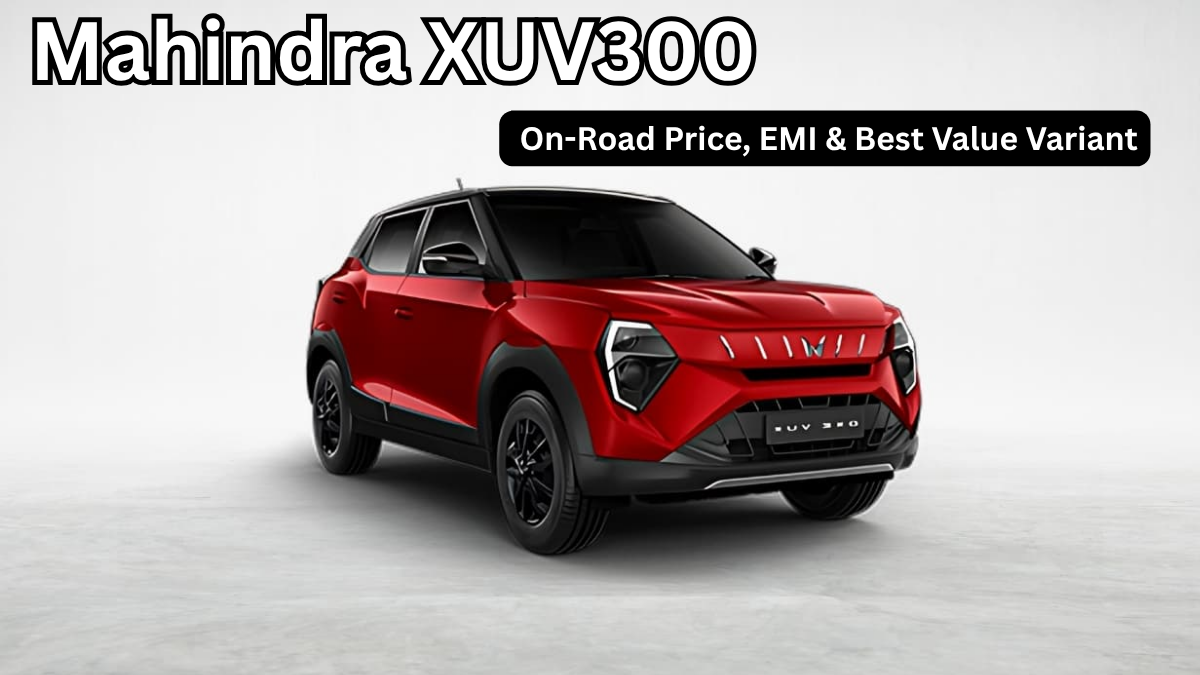 Mahindra XUV300: On-Road Price, EMI & Best Value Variant (India 2025)