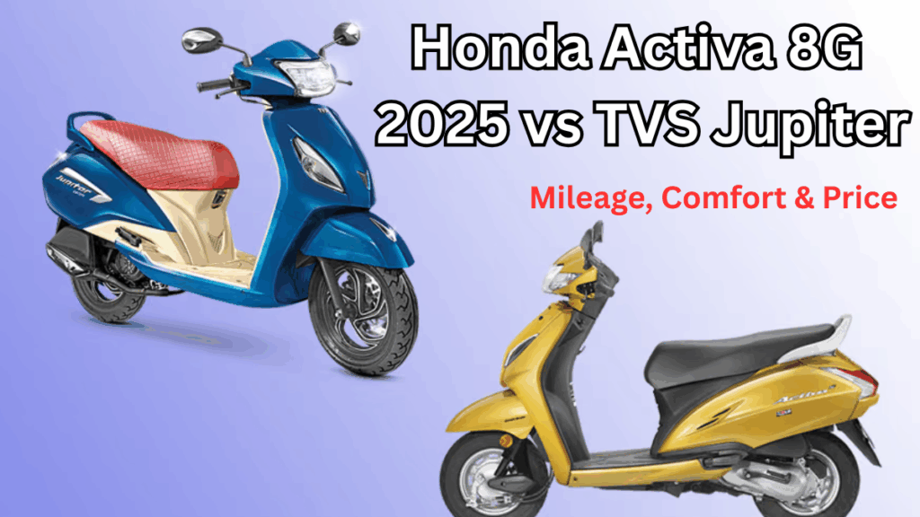 Honda Activa 8G 2025 vs TVS Jupiter: Mileage, Comfort & Price (India)