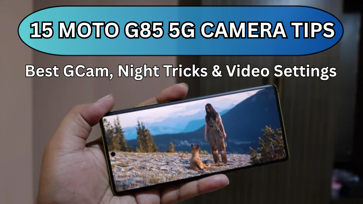 15 Moto G85 5G Camera Tips (India): Best GCam, Night Tricks & Video Settings