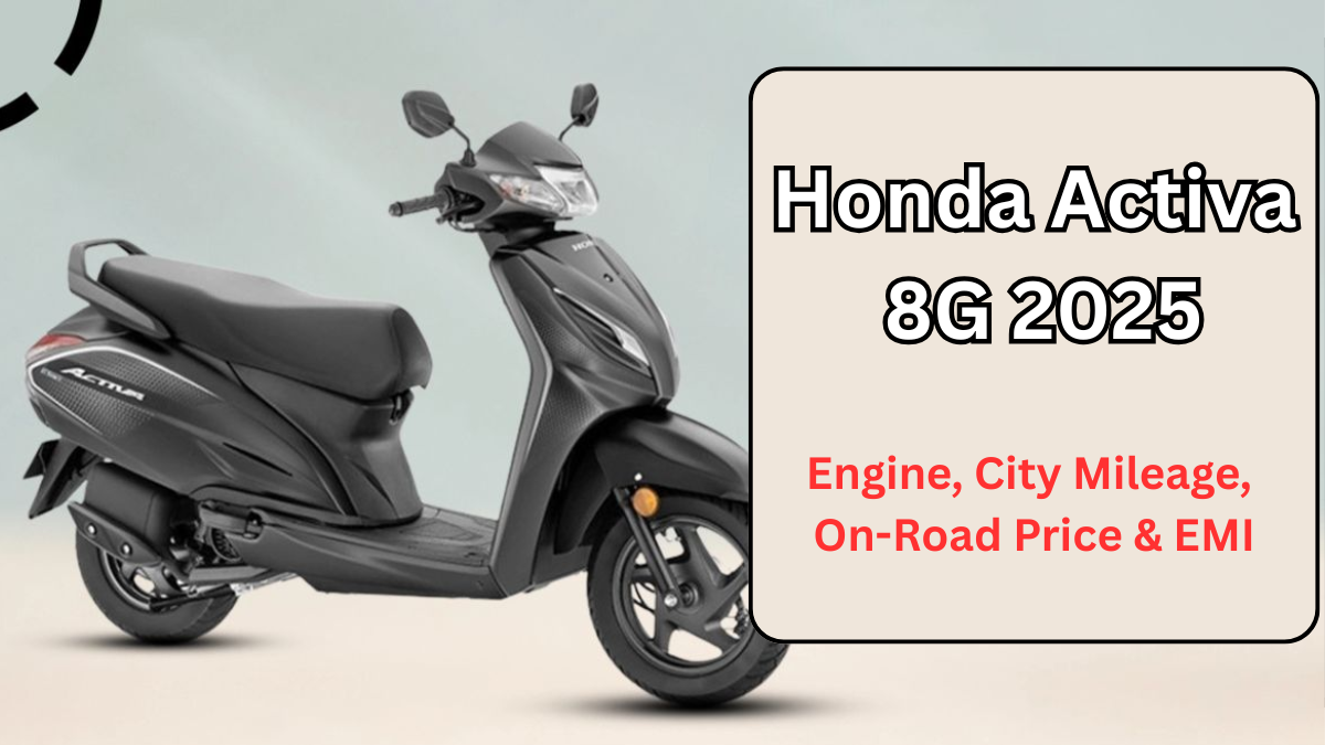 Honda Activa 8G 2025 (India): Engine, City Mileage, On-Road Price & EMI