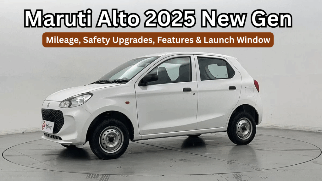Maruti Alto 2025 New Gen: Mileage, Safety Upgrades, Features & Launch Window