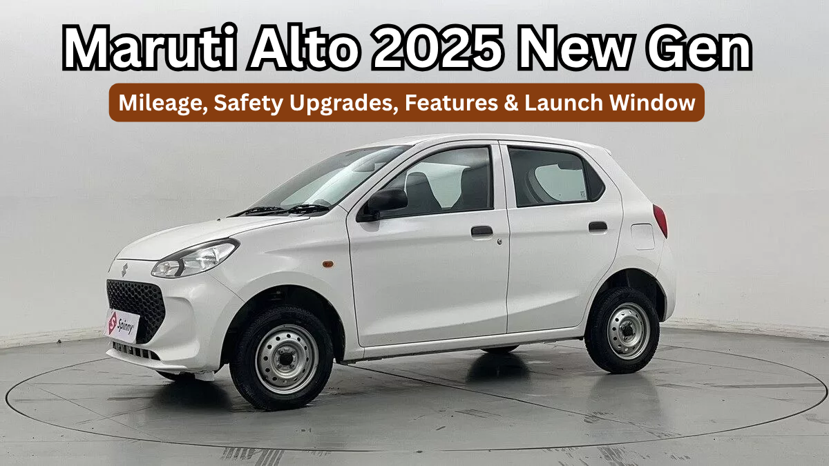 Maruti Alto 2025 New Gen: Mileage, Safety Upgrades, Features & Launch Window