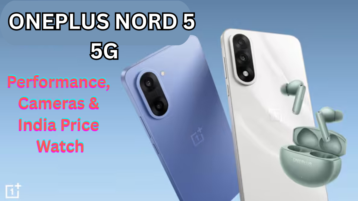 OnePlus Nord 5 5G: Performance, Cameras & India Price Watch