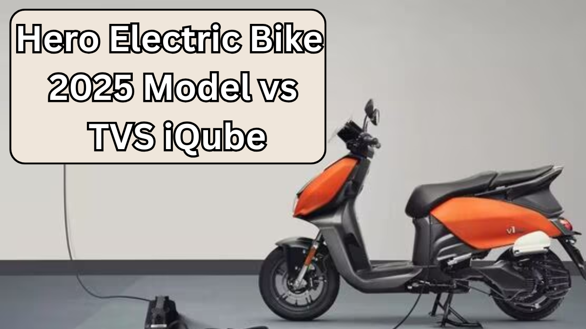 Hero Electric Bike 2025 Model vs TVS iQube: Range, Charging & Price (India)
