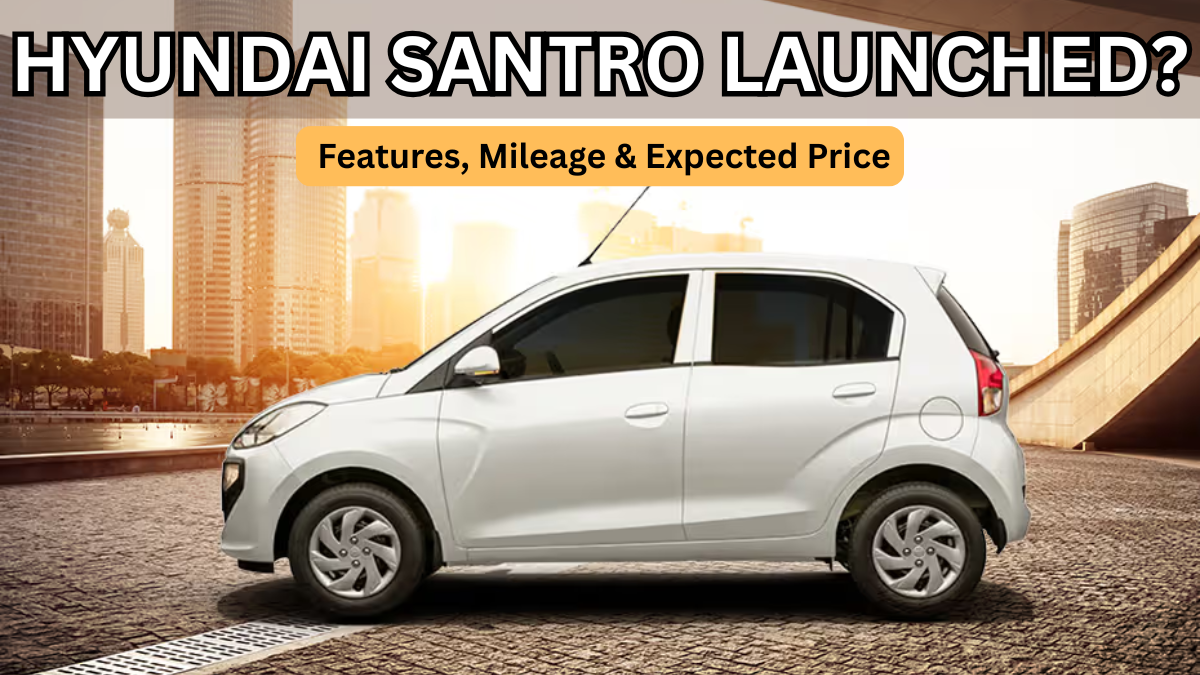 Hyundai Santro 2025 Launched? Features, Mileage & Expected Price