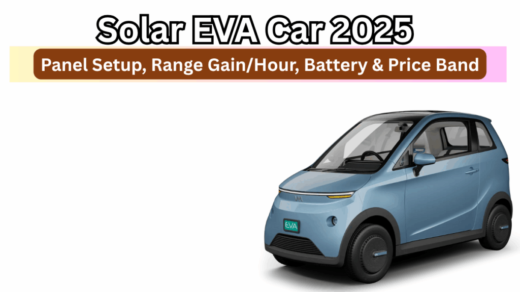 Solar EVA Car 2025: Panel Setup, Range Gain/Hour, Battery & Price Band