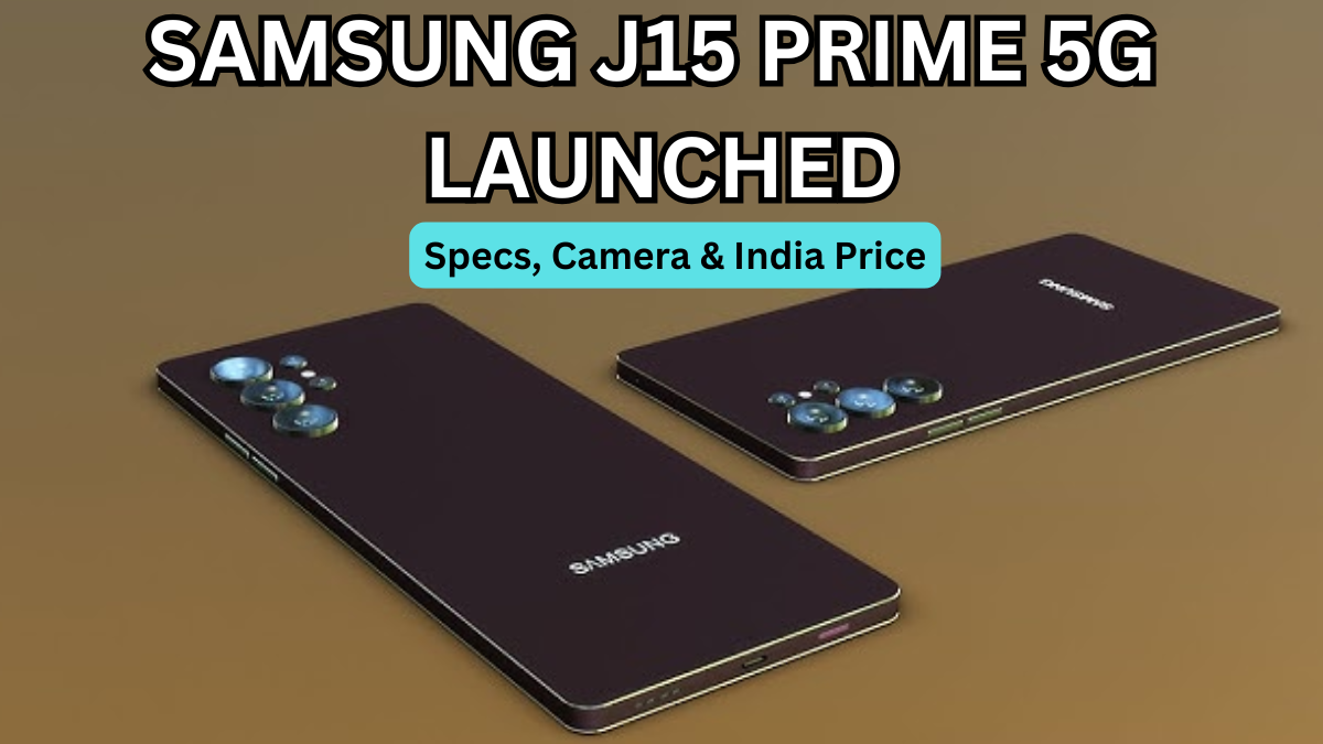 Samsung J15 Prime 5G Launched: Specs, Camera & India Price