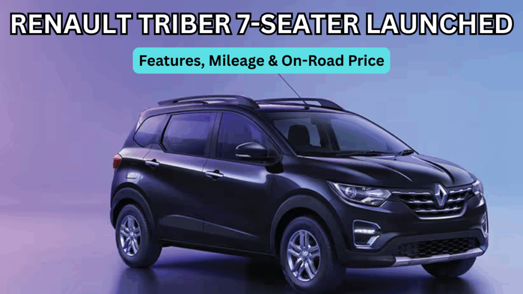 Renault Triber 7-Seater Launched: Features, Mileage & On-Road Price