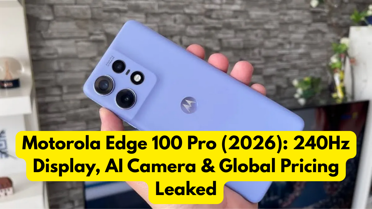 Motorola Edge 100 Pro (2026): 240Hz Display, AI Camera & Global Pricing Leaked