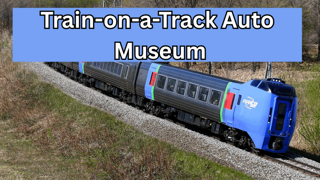 Train-on-a-Track Auto Museum 2025 – Classic Vehicles on Display in Moving Rail Coaches
