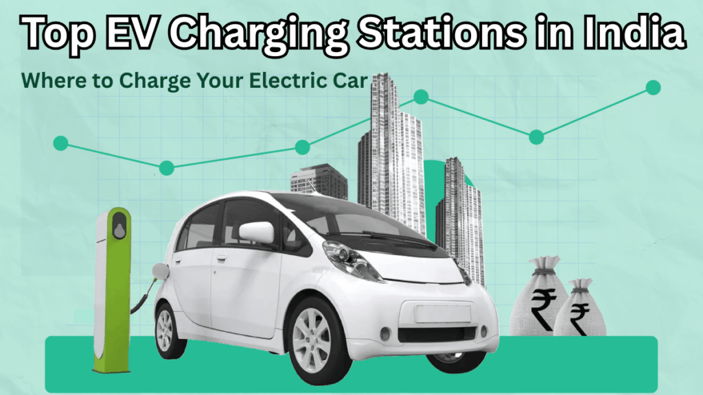 Top EV Charging Stations in India 2025 – Where to Charge Your Electric Car