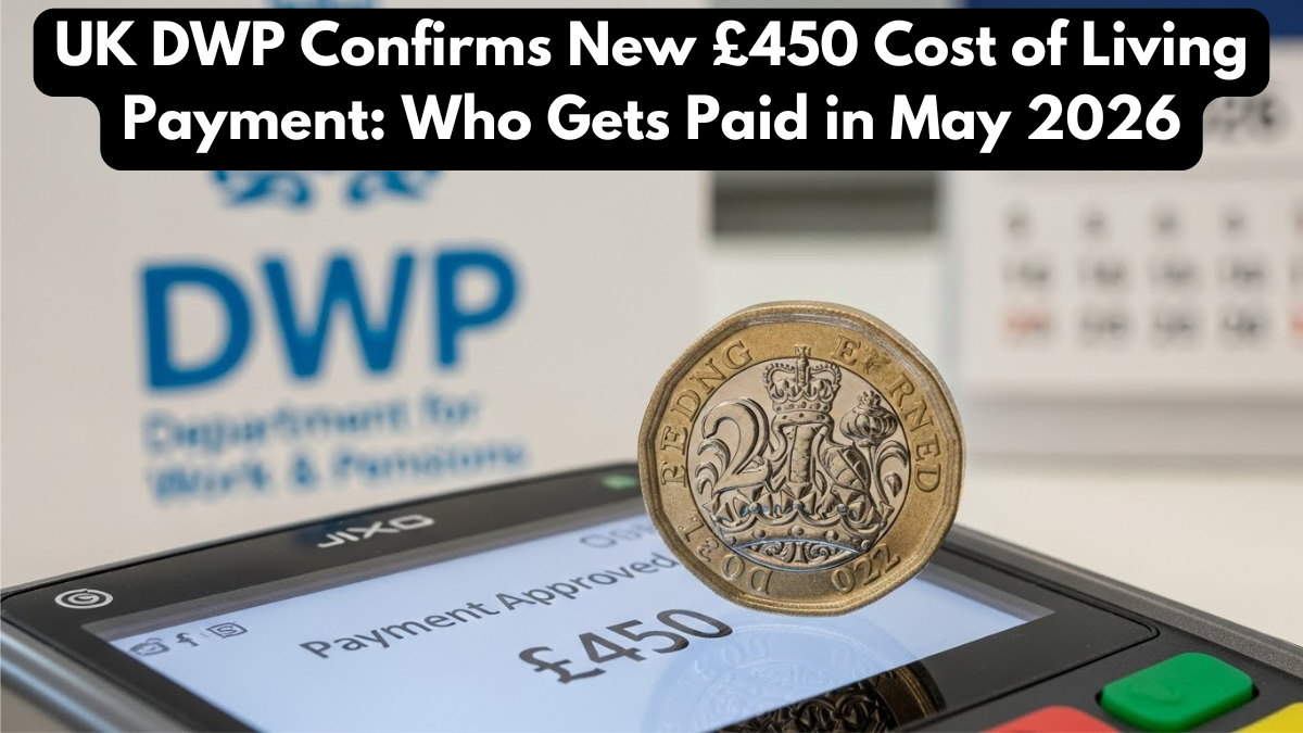 UK DWP Confirms New £450 Cost of Living Payment: Who Gets Paid in May 2026