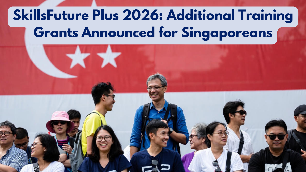 SkillsFuture Plus 2026: Additional Training Grants Announced for Singaporeans