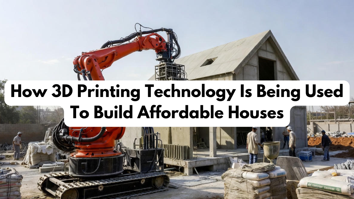 How 3D Printing Technology Is Being Used To Build Affordable Houses