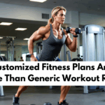 Why Customized Fitness Plans Are More Effective Than Generic Workout Routines