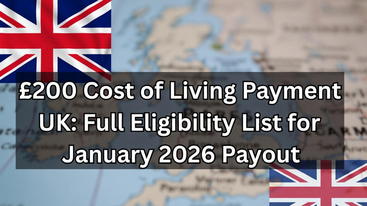 £200 Cost of Living Payment UK: Full Eligibility List for January 2026 Payout