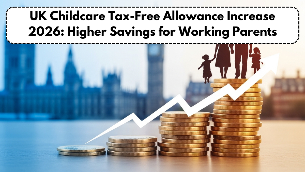 UK Childcare Tax-Free Allowance Increase 2026: Higher Savings for Working Parents